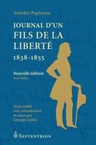 Couverture du livre « Journal d'un fils de la liberté (1838-1855) » de Amedee Papineau aux éditions Septentrion