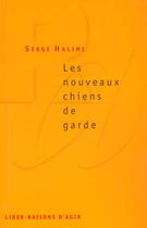 Couverture du livre « Les nouveaux chiens de garde » de Serge Halimi aux éditions Raisons D'agir