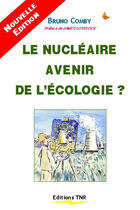 Couverture du livre « Le nucléaire, avenir de l'écologie ? » de Bruno Comby aux éditions Tnr