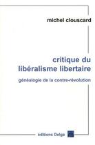 Couverture du livre « Critique du libéralisme libertaire » de Michel Clouscard aux éditions Delga