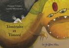 Couverture du livre « Téméraire et timoré » de Laurine Mennetret et François Vermel aux éditions Griffon Bleu