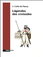 Couverture du livre « Légendes des croisades » de J. Collin De Plancy aux éditions Archeos