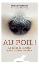 Couverture du livre « Au poil ! le guide des chiens et des maîtres heureux » de Adeline Westerling aux éditions Bb4 Books