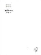 Couverture du livre « Mollesse Dure » de Simon Brown aux éditions Le Laps