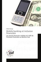 Couverture du livre « Mobile banking et inclusion financiere : Les services financiers mobiles et le defi de l'inclusion financière au Burkina Faso » de Gilbert Zongo aux éditions Editions Universitaires Europeennes