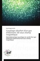 Couverture du livre « Couplage ultrafort d'un gaz d'électrons 2D sous champ magnétique ; électrodynamique quantique en cavité d'un gaz d'électrons bidimensionnel sous champ magnétique » de David Hagenmuller aux éditions Presses Academiques Francophones