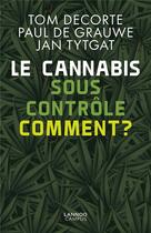 Couverture du livre « Le cannabis sous contôle ; comment ? » de Paul De Grauwe et Tom Decorte et Jan Tytgat aux éditions Lannoo Campus