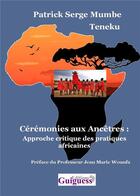 Couverture du livre « Cérémonies aux encêtres : aproches critiques des pratiques africaines » de Patrick Serge Mumbe Teneku aux éditions Guiguess Editions