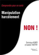 Couverture du livre « Manipulation, harcèlement, non ! » de Dominique Kuner et Isabelle Thieffry aux éditions Baudelaire