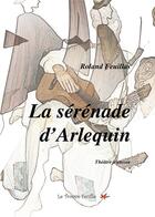 Couverture du livre « La sérénade d'Arlequin » de Roland Feuillas aux éditions Bookelis