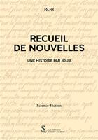 Couverture du livre « Recueil de nouvelles - une histoire par jour » de Rob aux éditions Sydney Laurent