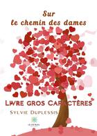 Couverture du livre « Sur le chemin des dames » de Sylvie Duplessis aux éditions Le Lys Bleu