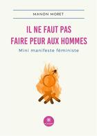 Couverture du livre « Il ne faut pas faire peur aux hommes : mini manifeste féministe » de Manon Moret aux éditions Le Lys Bleu