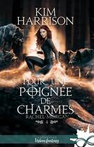 Couverture du livre « Rachel Morgan Tome 4 : Pour une poignée de charmes » de Kim Harrison aux éditions Collection Infinity