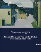 Couverture du livre « Notizie Della Sua Vita Scritte Da Lei Medesima Rime Scelte » de Veronese Angela aux éditions Culturea