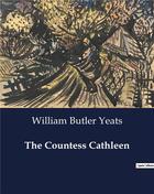 Couverture du livre « The Countess Cathleen » de William Butler Yeats aux éditions Culturea