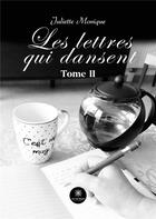 Couverture du livre « Les lettres qui dansent : Tome II » de Juliette Monique aux éditions Le Lys Bleu