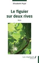 Couverture du livre « Le figuier sur deux rives » de Elisabeth Pujol aux éditions Les Impliques