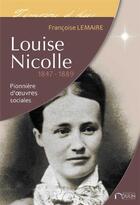 Couverture du livre « Louise nicolle - 1847 / 1889 - pionniere d'oeuvres sociales » de Lemaire/Peyrous aux éditions Du Moulin.com