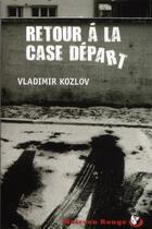 Couverture du livre « Retour à la case départ » de Vladimir Kozlov aux éditions Alvik