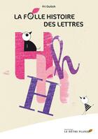 Couverture du livre « La folle histoire des lettres ; le H ; pourquoi le H ne ressemble pas à une hache ? » de Fri Ouitch aux éditions Hetre Planzo