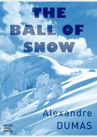 Couverture du livre « The ball of snow » de Alexandre Dumas aux éditions Editons Checkpointed
