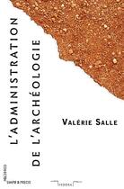 Couverture du livre « L'administration de l'archéologie » de Valerie Salle aux éditions Fedora
