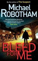 Couverture du livre « BLEED FOR ME » de Michael Robotham aux éditions Sphere