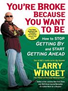 Couverture du livre « You're Broke Because You Want to Be » de Larry Winget aux éditions Penguin Group Us