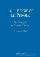 Couverture du livre « La liturgie de la parole: les evangiles de l'annee c (luc) avent - noel » de Nau Pascale-Dominiqu aux éditions Lulu