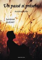 Couverture du livre « Un passé si présent » de Sandrine Gueant aux éditions Lulu