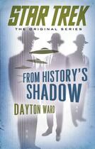 Couverture du livre « Star Trek: The Original Series: From History's Shadow » de Ward Dayton aux éditions Pocket Books Star Trek