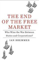 Couverture du livre « The end of the free market ; who wins the war between states and corporations ? » de Ian Bremmer et Urbe Condita aux éditions Viking Adult
