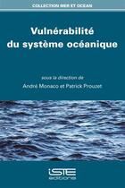 Couverture du livre « Vulnérabilité du système océanique » de Patrick Prouzet et Andre Monaco aux éditions Iste