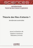 Couverture du livre « Théorie des files d'attente t.1 ; tendances avancées » de Vladimir Anisimov et Nicolaos Limnios aux éditions Iste