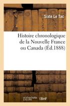 Couverture du livre « Histoire chronologique de la nouvelle france ou canada, (ed.1888) » de Le Tac Sixte aux éditions Hachette Bnf