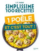Couverture du livre « Simplissime : 100 recettes une poêle et c'est tout » de Jean-Francois Mallet aux éditions Hachette Pratique