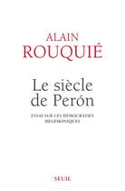 Couverture du livre « Le siècle de Peron ; essai sur les démocraties hégémoniques » de Alain Rouquié aux éditions Seuil