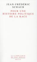 Couverture du livre « Pour une histoire politique de la race » de Jean-Frederic Schaub aux éditions Seuil
