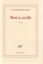 Couverture du livre « Mort à crédit » de Louis-Ferdinand Celine aux éditions Gallimard
