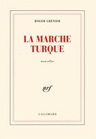 Couverture du livre « La marche turque » de Roger Grenier aux éditions Gallimard