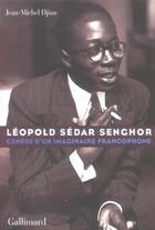 Couverture du livre « Léopold Sedar Senghor ; génèse d'un imaginaire francophone » de Jean-Michel Djian aux éditions Gallimard