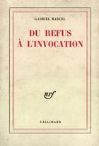 Couverture du livre « Du refus a l'invocation » de Gabriel Marcel aux éditions Gallimard (patrimoine Numerise)