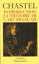 Couverture du livre « Introduction A L'Histoire De L'Art Francais » de André Chastel aux éditions Flammarion