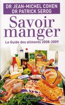 Couverture du livre « Savoir manger ; le guide des aliments (édition 2008-2009) » de Jean-Michel Cohen et Patrick Serog aux éditions Flammarion