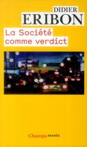 Couverture du livre « Societe comme verdict - classes, identites, trajectoires » de Didier Eribon aux éditions Flammarion
