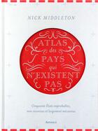 Couverture du livre « Atlas des pays qui n'existent pas » de Nick Middleton aux éditions Arthaud