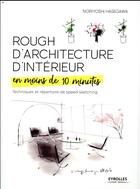 Couverture du livre « Rough d'architecture d'intérieur en moins de 10 minutes ; techniques et répertoire du speed sketching » de Noriyoshi Hasegawa aux éditions Eyrolles