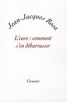 Couverture du livre « L'euro : comment s'en débarrasser » de Jean-Jacques Rosa aux éditions Grasset Et Fasquelle