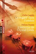 Couverture du livre « Ce regard dans l'ombre ; l'inconnu de Crystal Creek » de Carla Cassidy et Delores Fossen aux éditions Harlequin